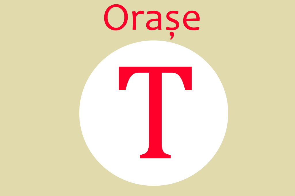 orase cu T